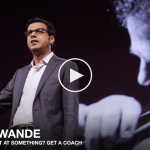Want to get great at something? Get a coach – Atul Gawande